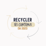 Recycler ses contenus en 2023