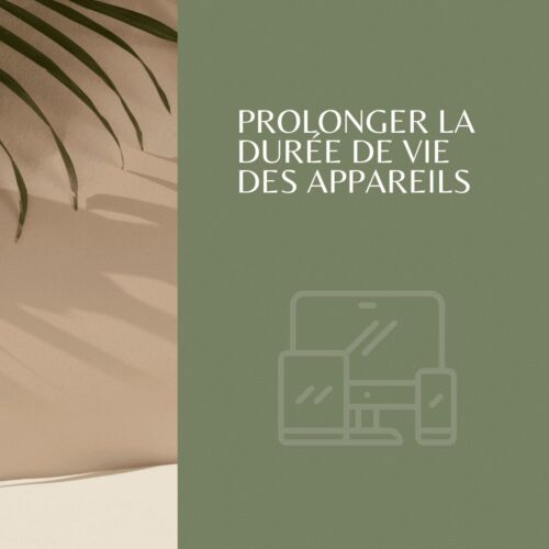 Prolonger la durée de vie des appareils - 8 conseils pour adopter une attitude « Numérique Responsable »